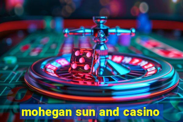 mohegan sun and casino