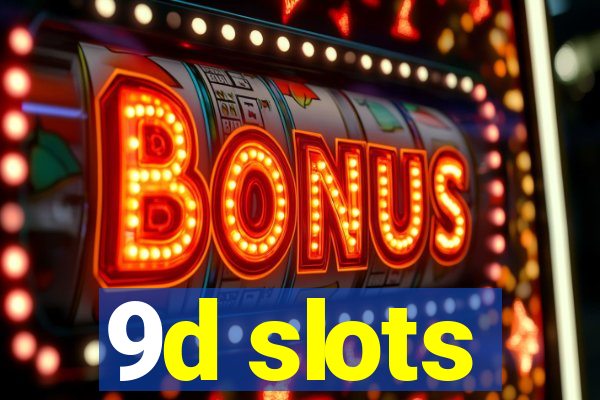 9d slots