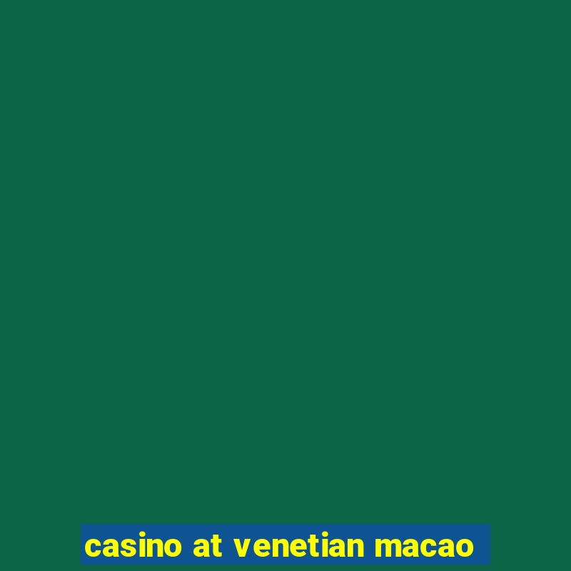 casino at venetian macao