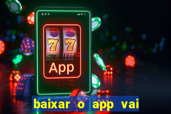 baixar o app vai de bet