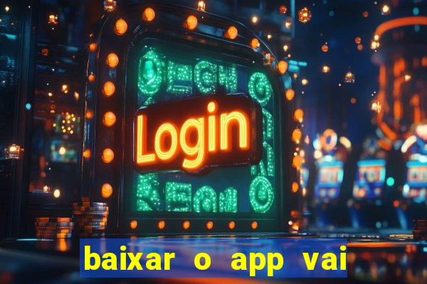 baixar o app vai de bet