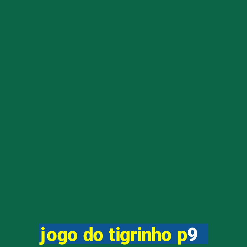 jogo do tigrinho p9