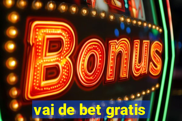 vai de bet gratis