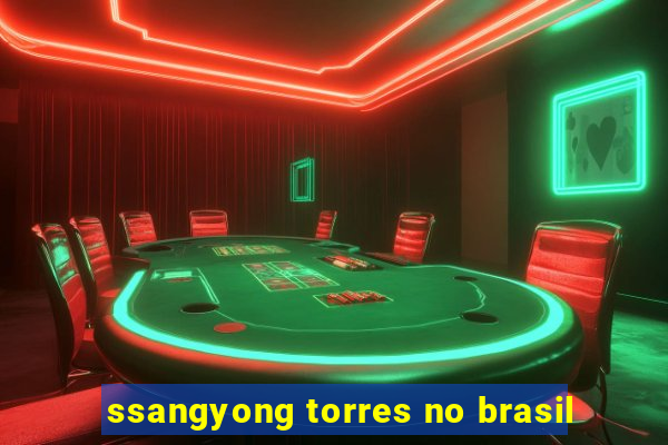 ssangyong torres no brasil