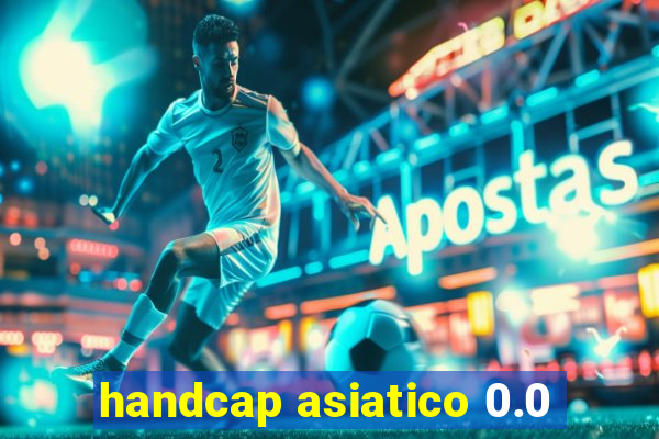 handcap asiatico 0.0