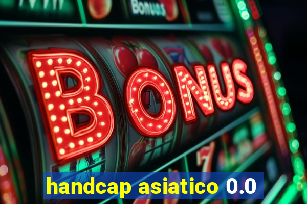 handcap asiatico 0.0