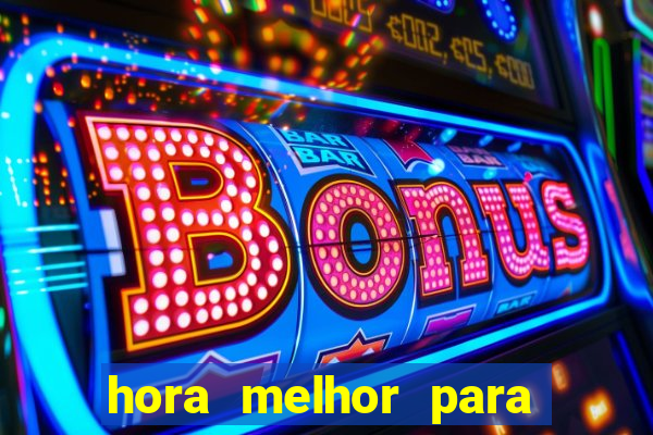 hora melhor para jogar fortune tiger