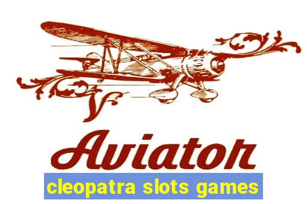 cleopatra slots games