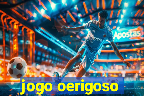 jogo oerigoso