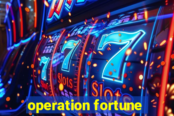 operation fortune