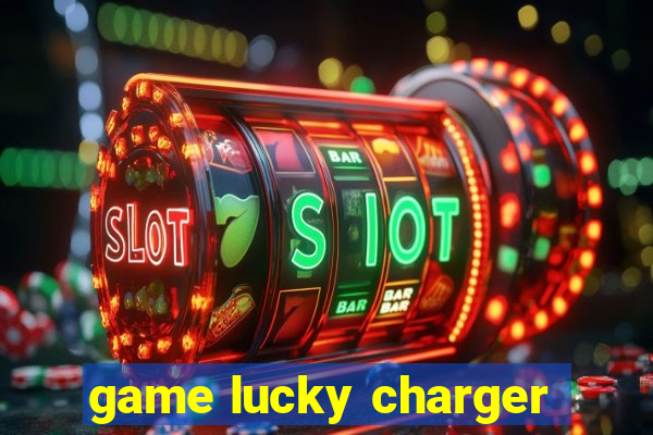 game lucky charger