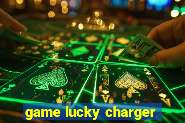 game lucky charger