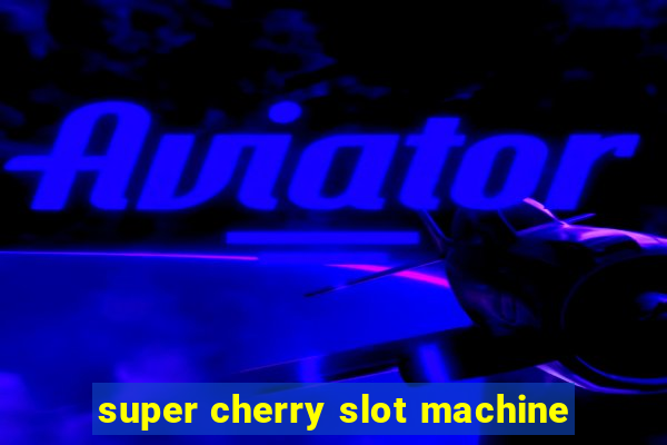 super cherry slot machine