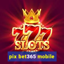 pix bet365 mobile