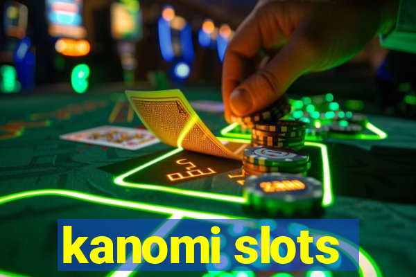 kanomi slots