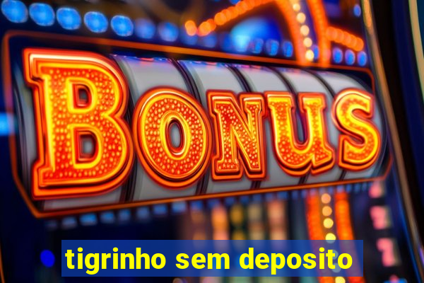 tigrinho sem deposito