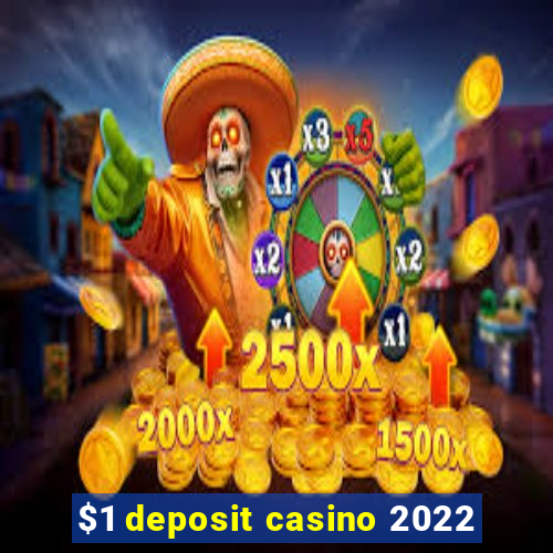 $1 deposit casino 2022