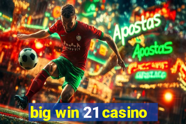 big win 21 casino