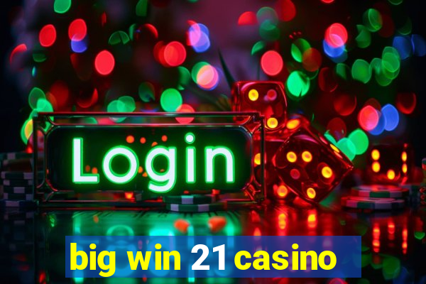 big win 21 casino