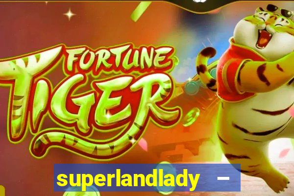 superlandlady – ganhar dinheiro paga jogando