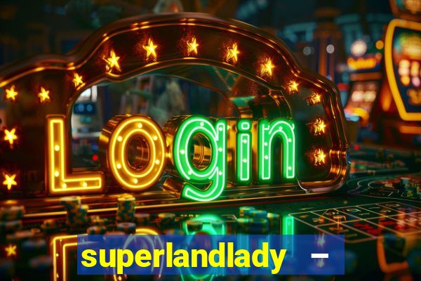 superlandlady – ganhar dinheiro paga jogando