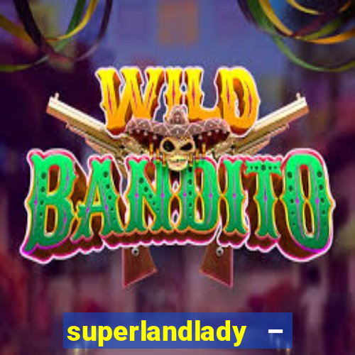 superlandlady – ganhar dinheiro paga jogando