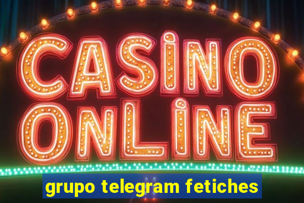 grupo telegram fetiches