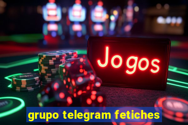 grupo telegram fetiches