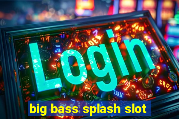 big bass splash slot