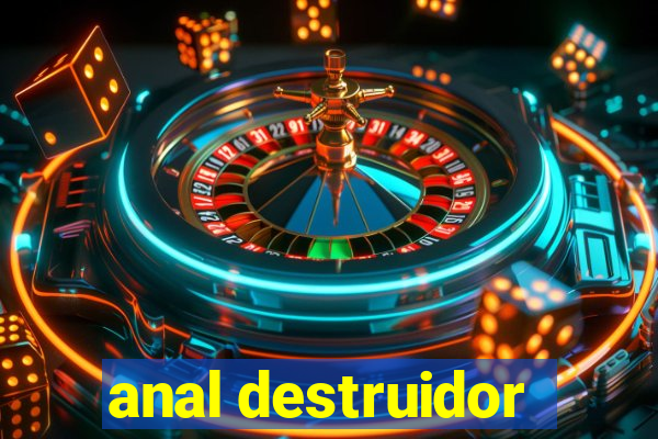 anal destruidor