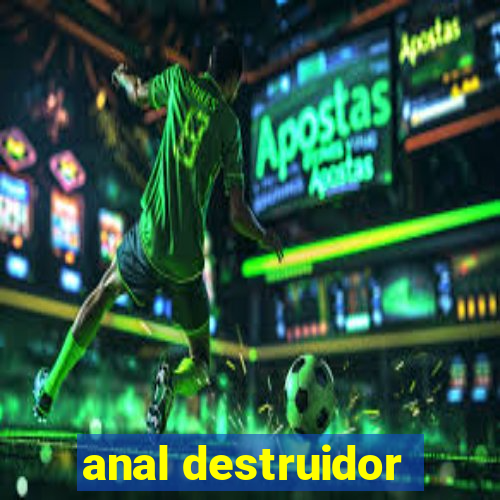 anal destruidor