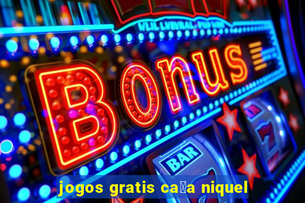 jogos gratis ca莽a niquel