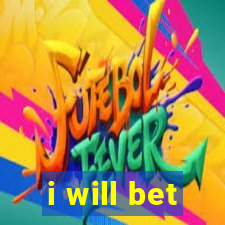 i will bet