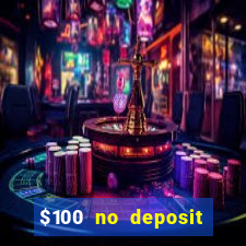 $100 no deposit bonus codes casino