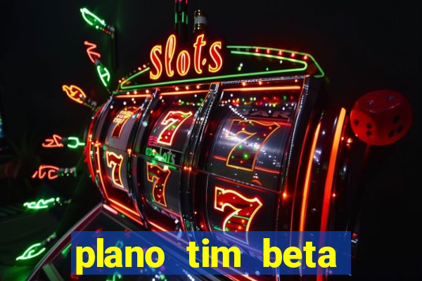 plano tim beta como funciona