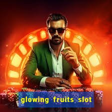 glowing fruits slot free play