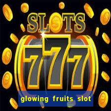 glowing fruits slot free play