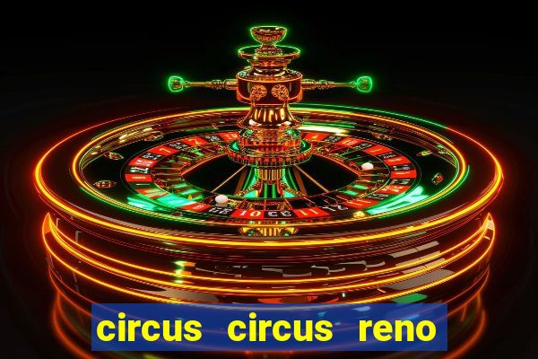 circus circus reno hotel casino