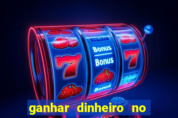 ganhar dinheiro no jogo do tigre