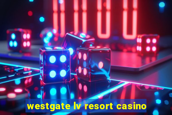 westgate lv resort casino