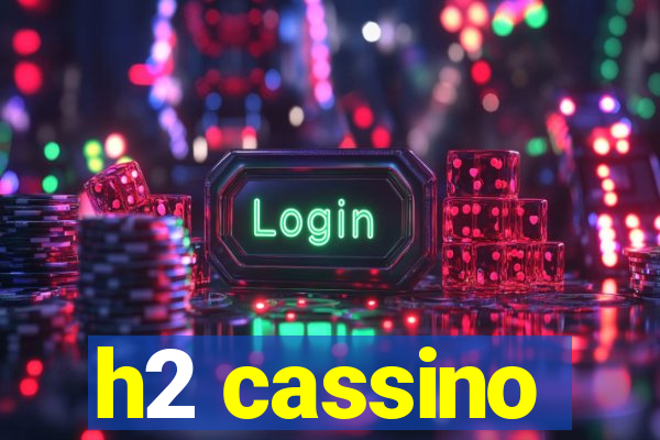 h2 cassino