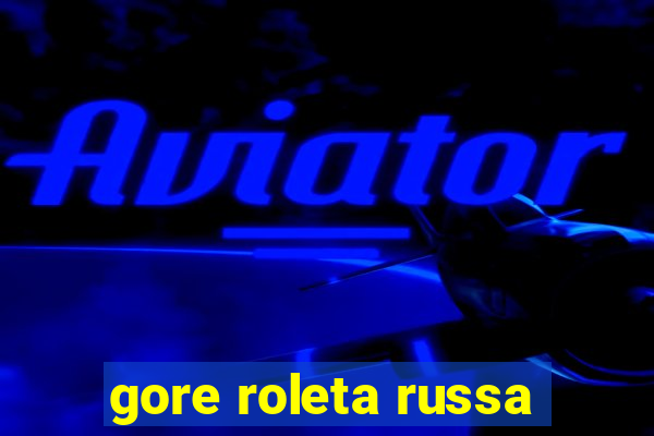 gore roleta russa