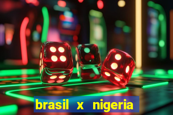 brasil x nigeria feminino estatisticas