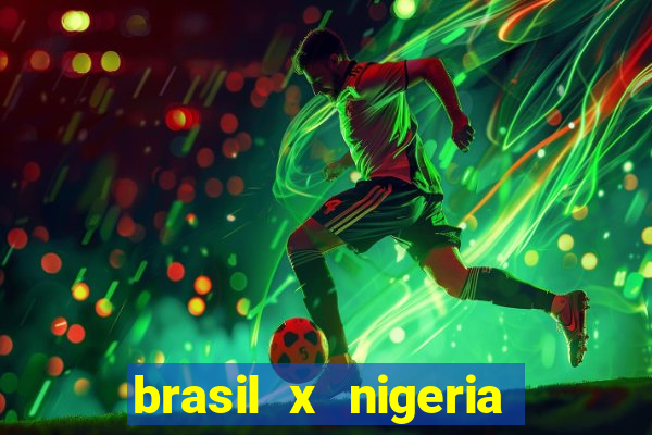 brasil x nigeria feminino estatisticas