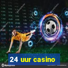 24 uur casino