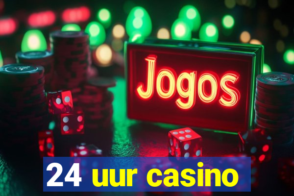 24 uur casino