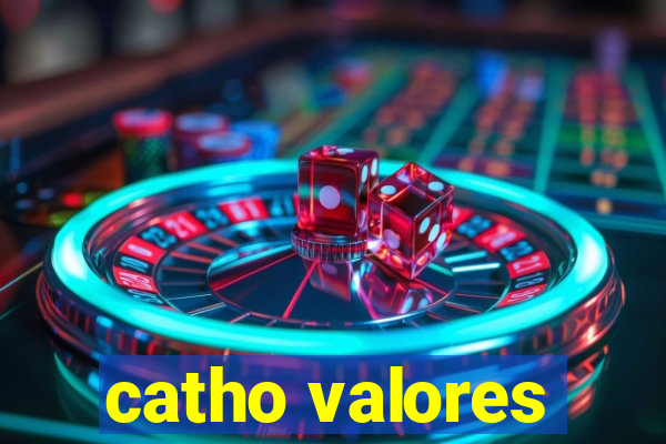 catho valores