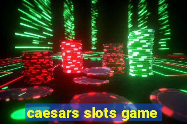 caesars slots game