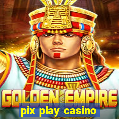 pix play casino