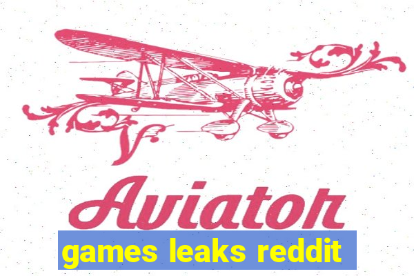 games leaks reddit